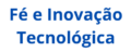 Fé e Inovação Tecnológica